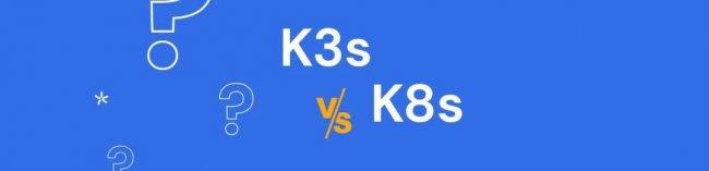 K3s和K8s之间的主要区别有哪些