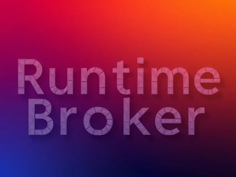 Runtime Broker是什么进程？一文搞懂Runtime Broker的作用及关闭方法